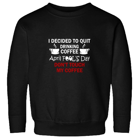 Coffee Fun Lovers April Fools Day Sweatshirts