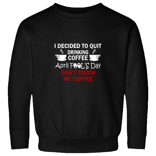Coffee Fun Lovers April Fools Day Sweatshirts