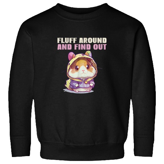 Hamster Pet Fluff Around And FindOut Cute Fed Up Hamster Sweatshirts