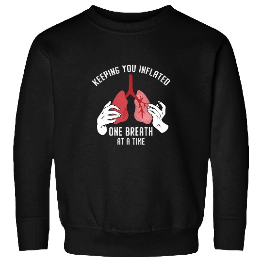Keeping You Inflated One Breath A Time Respiratory Therapist Sweatshirts