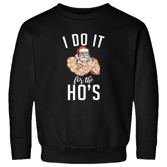 I Do It For The Hos Funny Christmas Santa Claus Sweatshirts