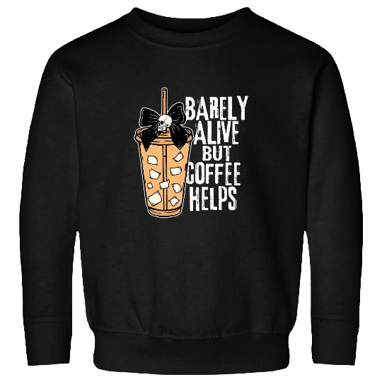 Coffee Fun Barely Alive But Coffee Helps Snarky Skull Halloween Coffee Sweatshirts