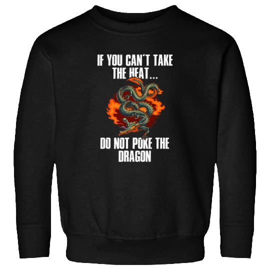 Dragon Pet You Cant Take The Heat Do Not Poke The Dragon Sweatshirts
