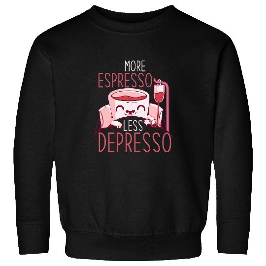 Coffee Fun Lover More Espresso Less Depresso Sweatshirts