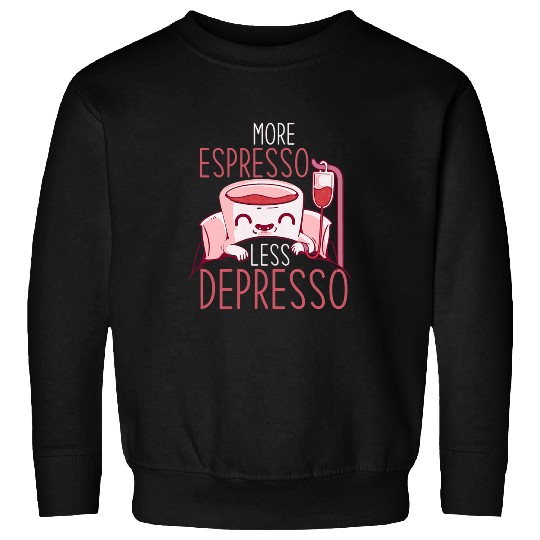 Coffee Fun Lover More Espresso Less Depresso Sweatshirts