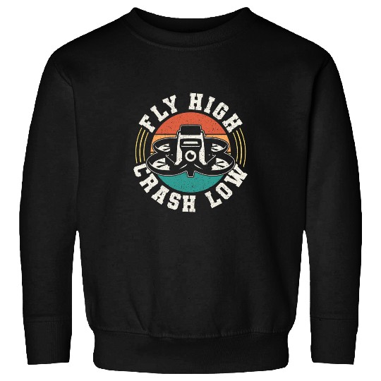 Drone Pilot Operator Fly High Crash Low Sweatshirts