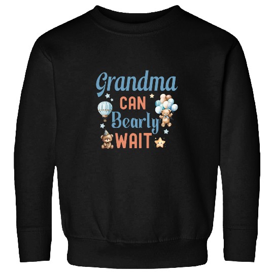 Bear Pet Grandma Can Bearly Wait Bear Gender Neutral Boy Baby Shower 1 Sweatshirts