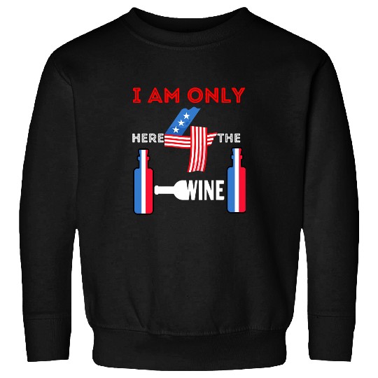 Wines Fun Memorial Day Drink Patriotic I Am Here For Wines Men Women Sweatshirts