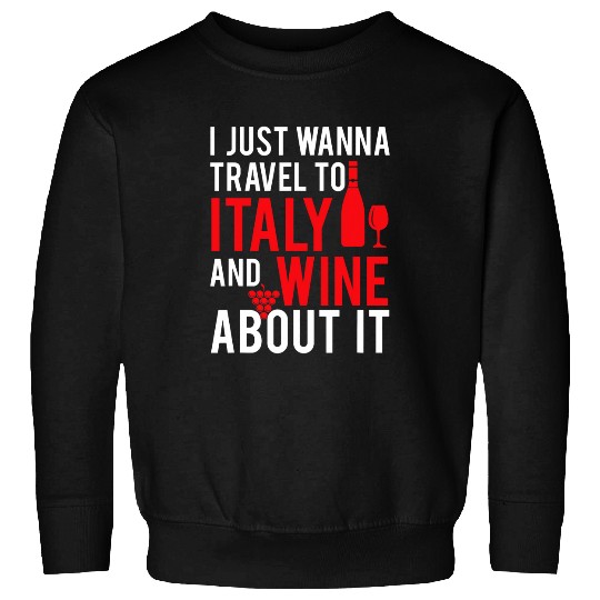 Wines Fun Funny Travel To Italy Wines About It Grape Lovers Sweatshirts