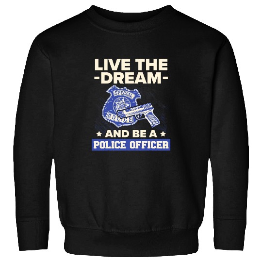 Police Job Be A Police Officer Policeman Cops Law Enforcement 1 Sweatshirts