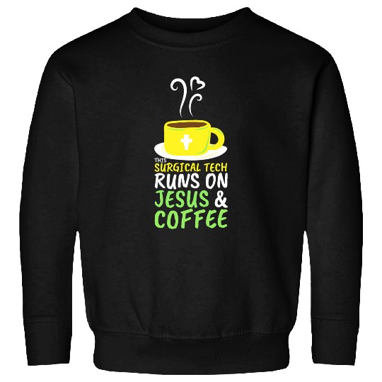 Coffee Fun Surgical Technology Jesus Coffee Surgical Technologist Sweatshirts