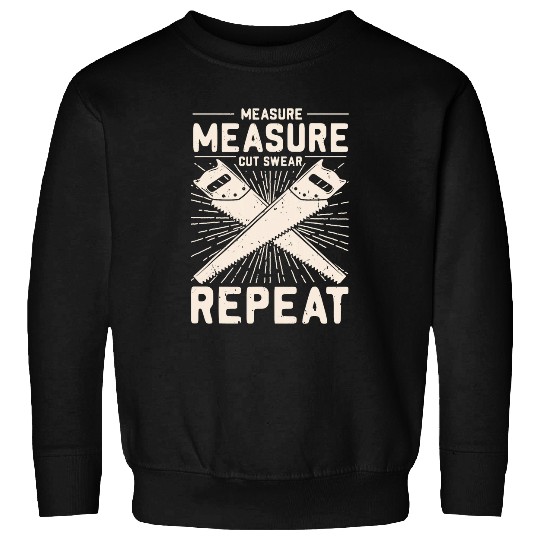 Measure Measure Cut Swear Repeat Woodworker Father Day Sweatshirts