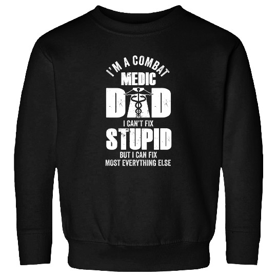 Mens Combat Medic Dad cant fix stupid but can fix everything 1 Sweatshirts