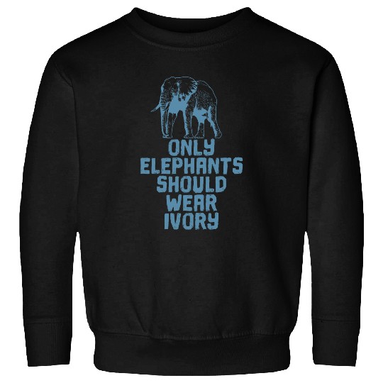 Elephant Pet Only Elephants Should Wear Ivory Sweatshirts