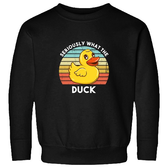 Duck Pet Seriously What The Duck Funny Yellow Rubber Ducky Lover Sweatshirts