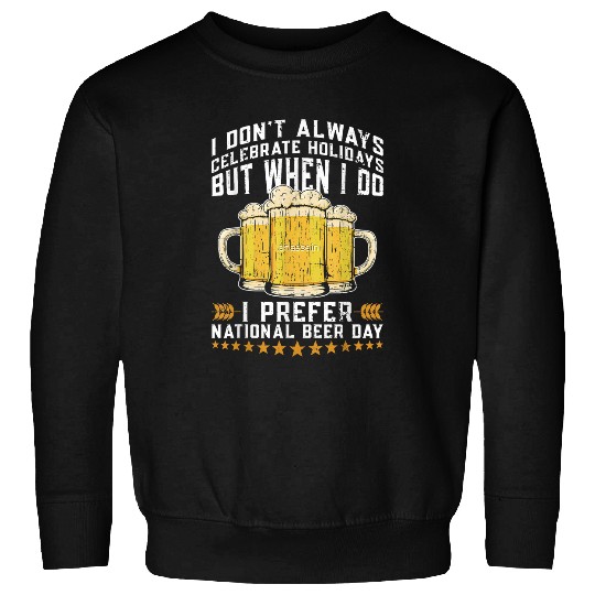 Beer Fun I Prefer National Beer Day Drinking Beer Lover Men Women Sweatshirts
