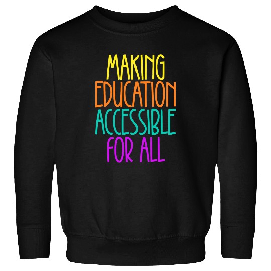 Making Education Accessible For All Sweatshirts