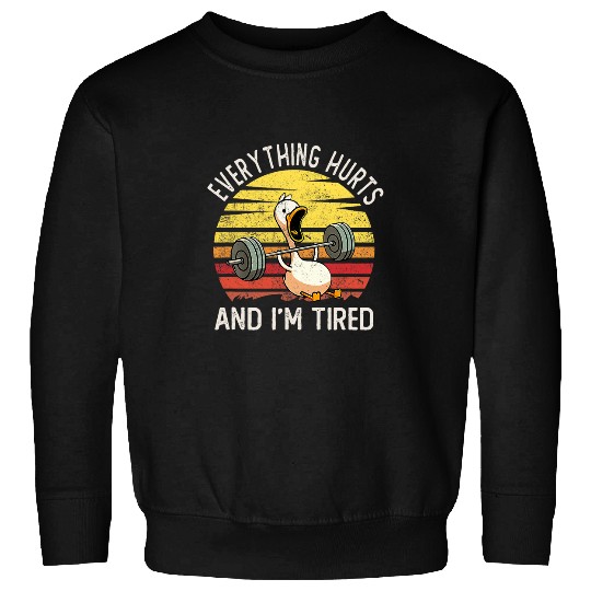 Duck Pet Everything Hurts And I m Tired Duck 6 Sweatshirts