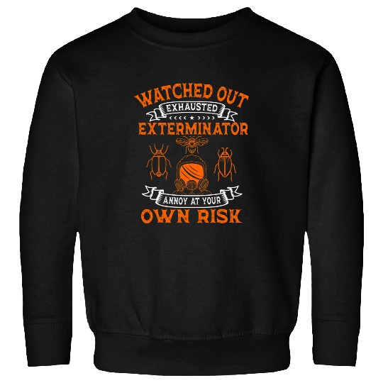 Exterminator Pest Control Eradicator Exhausted Terminator Sweatshirts