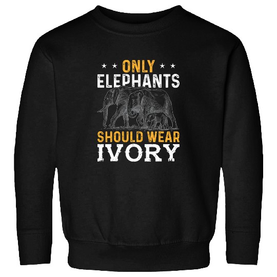 Elephant Pet Only Elephants Should Wear Ivory Funny Elephant Sweatshirts