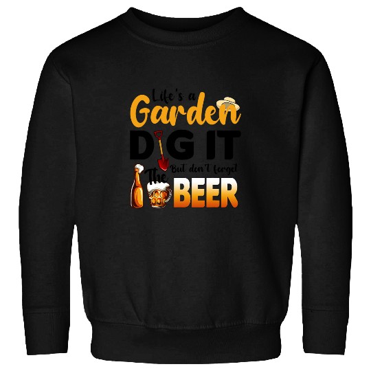 Beer Fun gardener beer lover lifes a garden dig it Sweatshirts