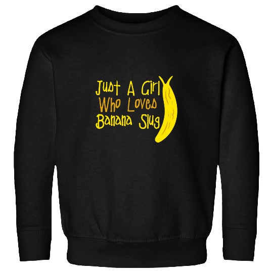 Just A Girl Who Loves Banana Slugs Banana Slug Enthusiast Sweatshirts