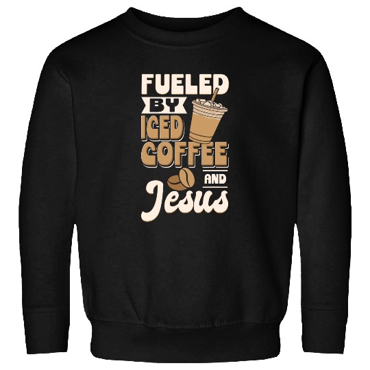 Coffee Fun Cold Brewed Coffee Fueled By Iced Coffee And Jesus Sweatshirts