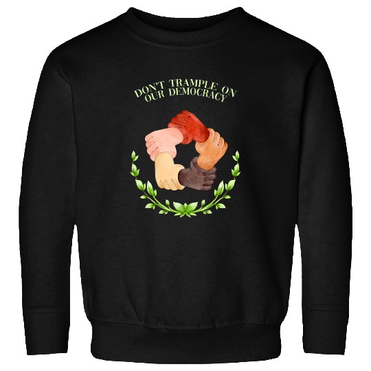 Dont Trample on Our Democracy Human Rights Social Justice Sweatshirts