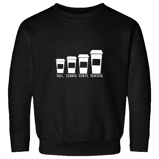Tall Grande Venti Teacher Coffee Cups Teacher Sweatshirts