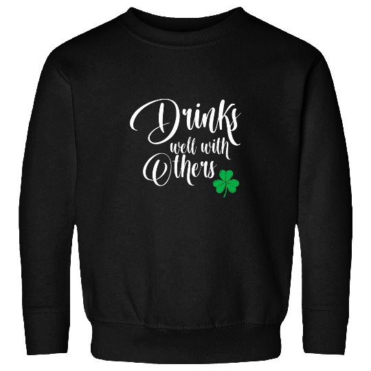 Beer Fun Drinks Well With Others St Patrick s Day Drunk Beer Funny 6 Sweatshirts