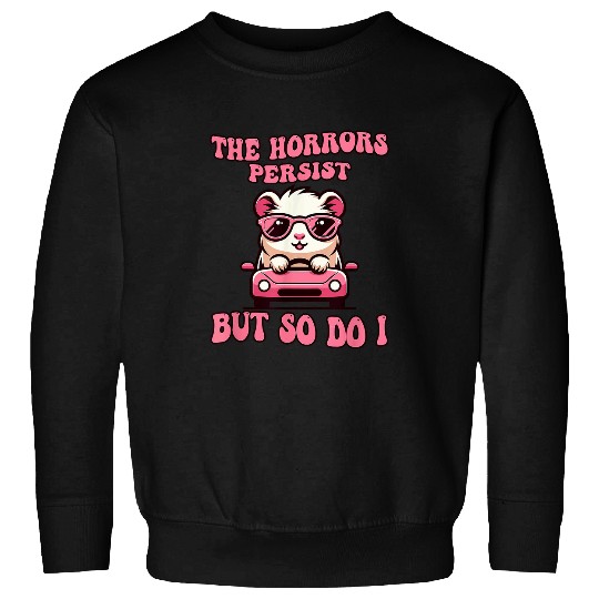 Hamster Pet The Horrors Persist But So Do I Funny Hamster Guinea Pig Sweatshirts
