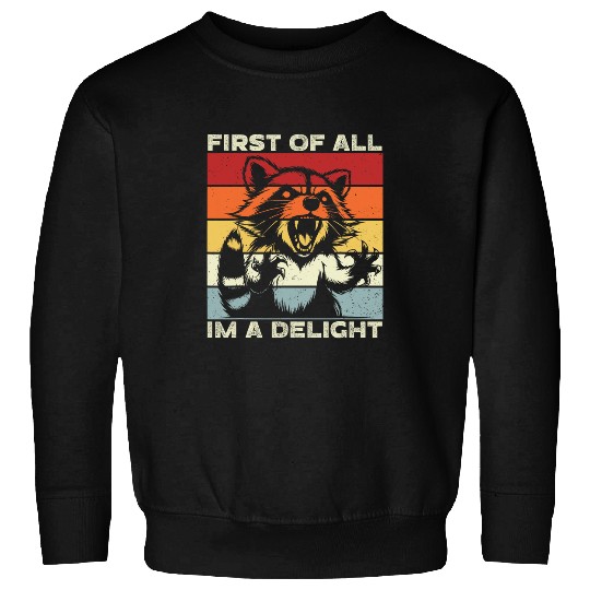 Raccoon Pet First Of All I m A Delight Sarcastic Angry Raccoon Lover Sweatshirts