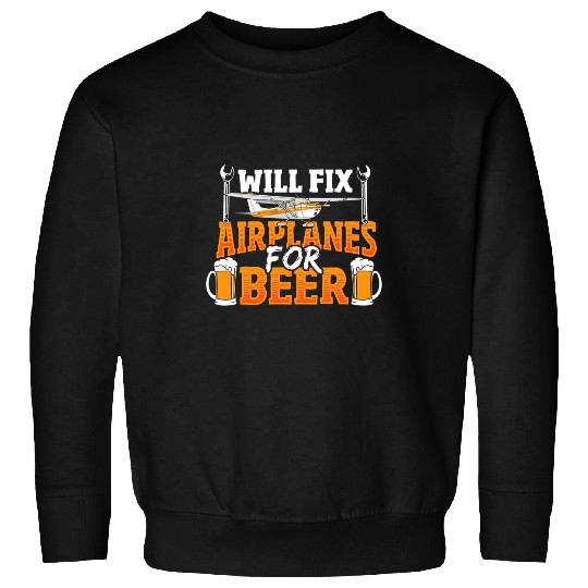 Beer Fun Will Fix Airplanes For Beer Aircraft Mechanic Technician Sweatshirts