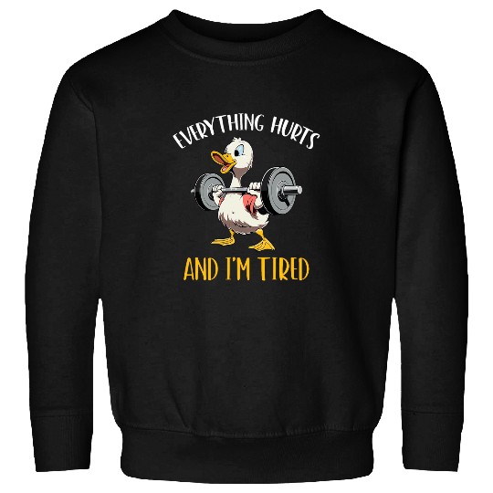 Duck Pet Everything Hurts And I m Tired Duck Funny 2 Sweatshirts