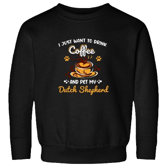 Coffee Fun pet my dutch shepherd dog mom dog dad Sweatshirts