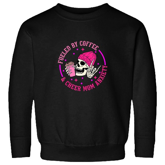 Coffee Fun Fueled By Coffee Cheer Mom anxietys Skull Skeleton Sweatshirts