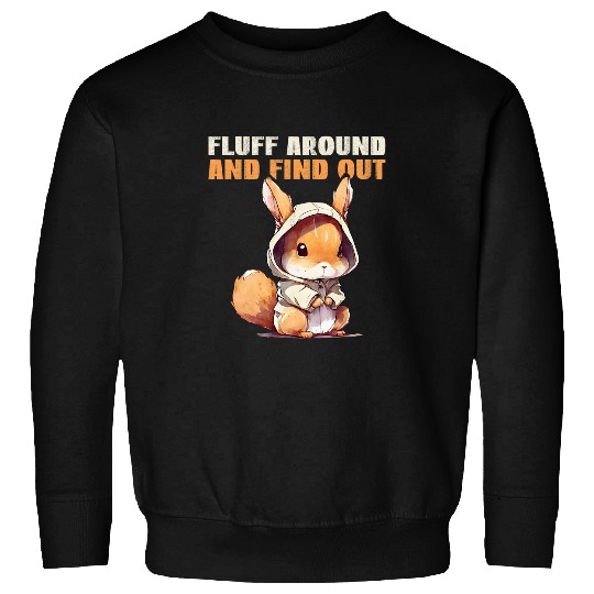 Squirrel Pet Fluff Around And FindOut Cute fed up Squirrel Sweatshirts