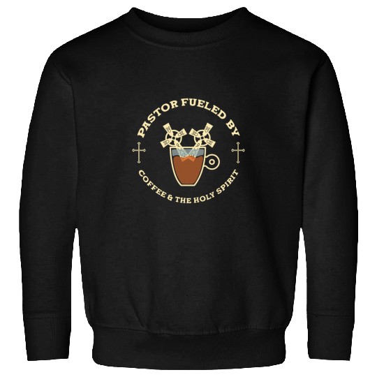 Coffee Fun Fueled By Coffee The Holy Spirit Pastor Sweatshirts