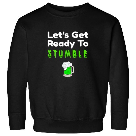 Beer Fun Drinking St Patricks Day Ready To Stumble Green Beer Sweatshirts
