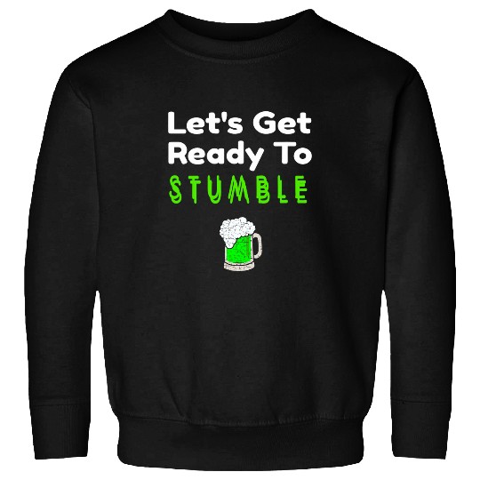 Beer Fun Drinking St Patricks Day Ready To Stumble Green Beer Sweatshirts
