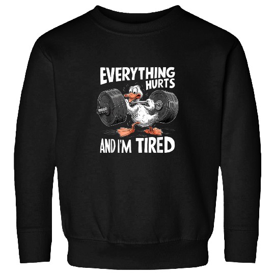 Duck Pet Everything Hurts And I m Tired Duck for Duck Fitness Sweatshirts