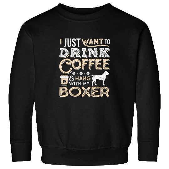 Coffee Fun Boxer Dog Mom Dad I Just Want Hang Drink Coffee Sweatshirts