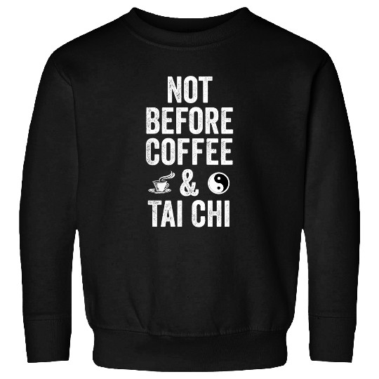 Coffee Fun Tai Chi Coffee Martial Arts Meditation Morning Sweatshirts