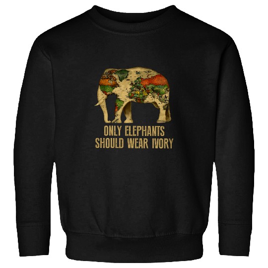 Elephant Pet Only Elephants Should Wear Ivory 2 Sweatshirts