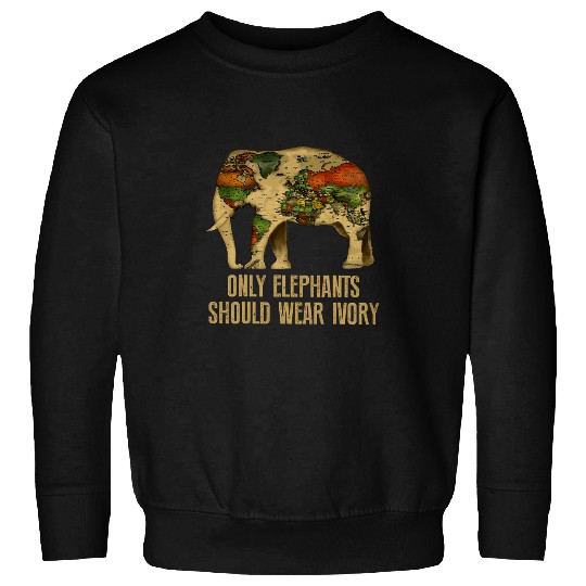 Elephant Pet Only Elephants Should Wear Ivory 2 Sweatshirts