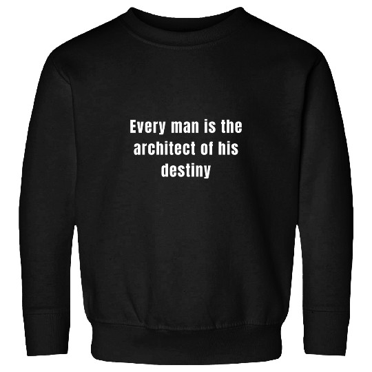 Every man is the architect of his destiny Sweatshirts