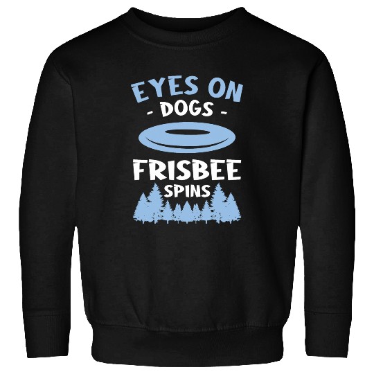 Eyes On Dogs Frisbee Spins Dog Lover 1 Sweatshirts