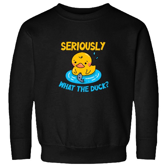 Duck Pet Seriously WhatThe Duck Animal Pun Rubber Ducky Sweatshirts
