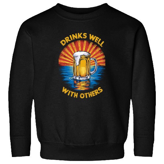 Beer Fun Drinks Well With Others Alcohol Lovers Retro Funny Drinking Sweatshirts