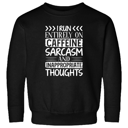 Coffee Fun I Run On caffeines sarcasms And Inappropriate Thoughts 1 Sweatshirts